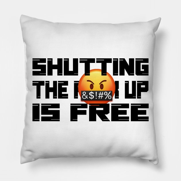 Shutting the fuck up is free Pillow by NyteVisions