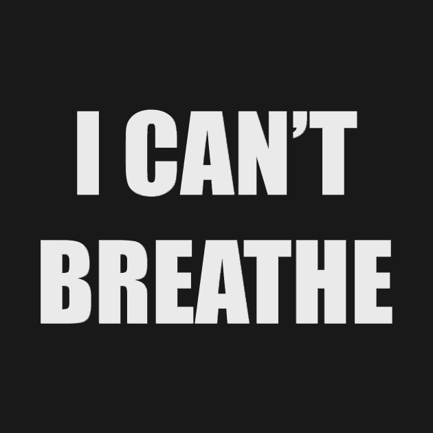 I Can't Breathe - George Floyd & Eric Garner Support - Black Lives Matter Protest by merkraht