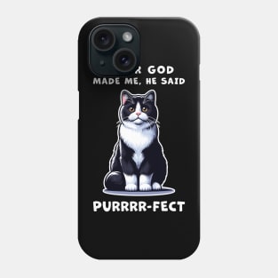 Tuxedo cat funny graphic t-shirt of cat saying "After God made me, he said Purrrr-fect." Phone Case