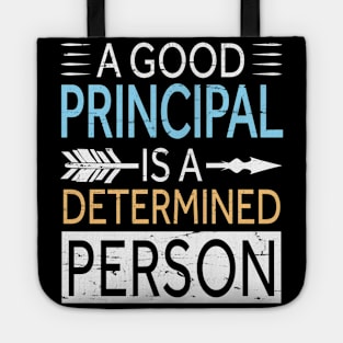 A Good Principal Is A Determined Person Happy Teachers Day Tote