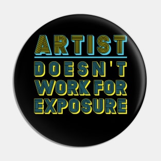 ARTIST - DOESN'T WORK FOR EXPOSURE Pin