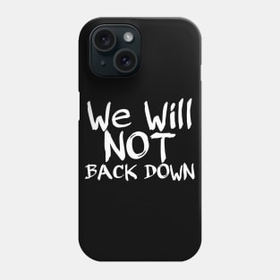 We will not back down Phone Case