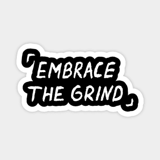 Embrace The Grind Quote Magnet