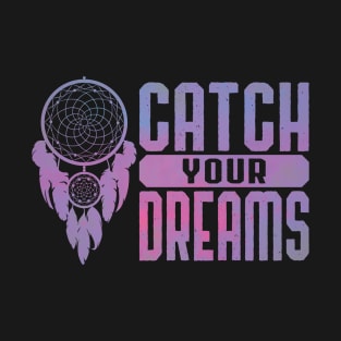 Catch Your Dreams - Dream Catcher Design T-Shirt