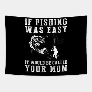 Reel in the Laughs: If Fishing Was Easy, It'd Be Called Your Mom! Tapestry