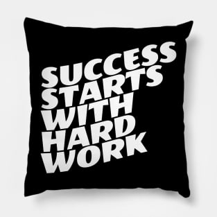 Success Starts With Hardwork Pillow