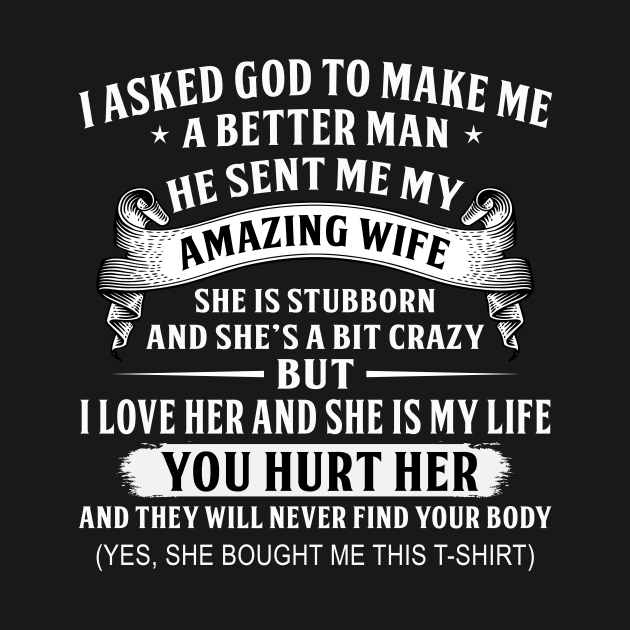 I asked to god make me a better man He sent me my wife by TEEPHILIC