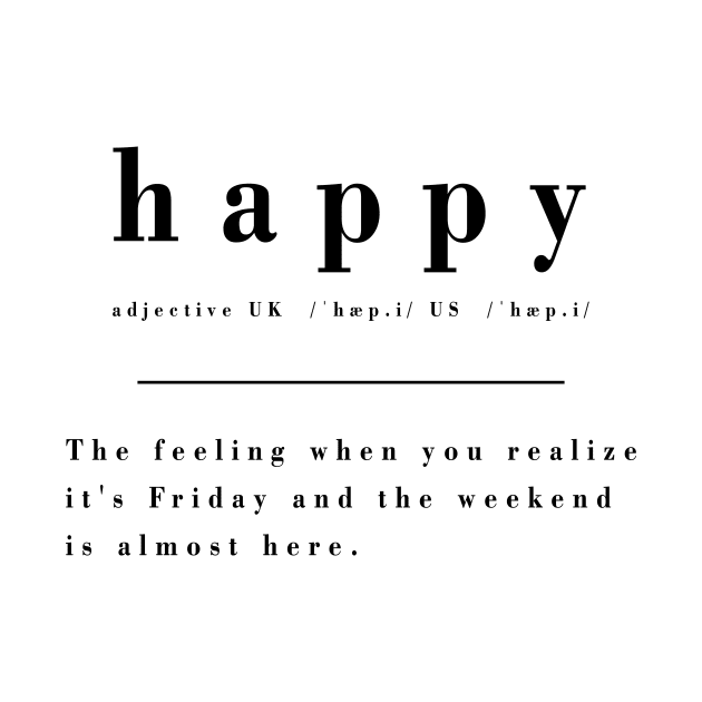 Definition of Happy - Friday by KitanovDesign