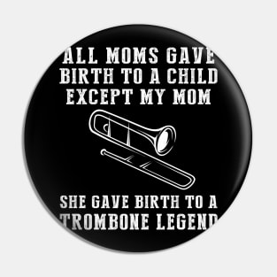 Funny T-Shirt: Celebrate Your Mom's Trombone Skills - She Birthed a Trombone Legend! Pin