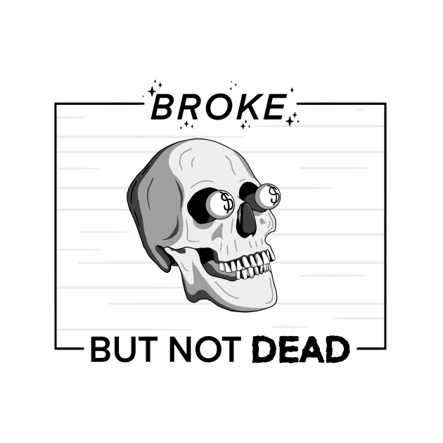 Broke, But Not Dead! by Jmbaribault