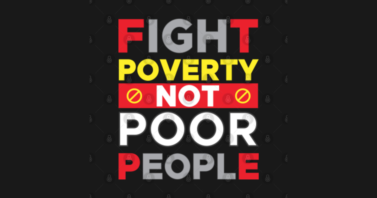 Fight Poverty Not Poor People Fight Poverty Not Poor People Posters