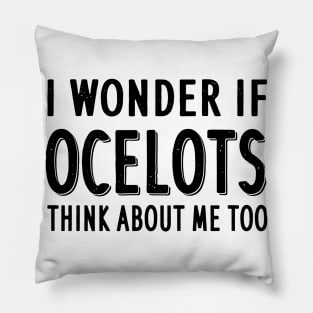 Think about Ocelots saying cat ocelot taming Pillow