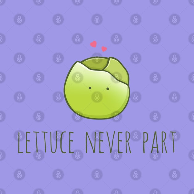 Lettuce Never Part by myndfart