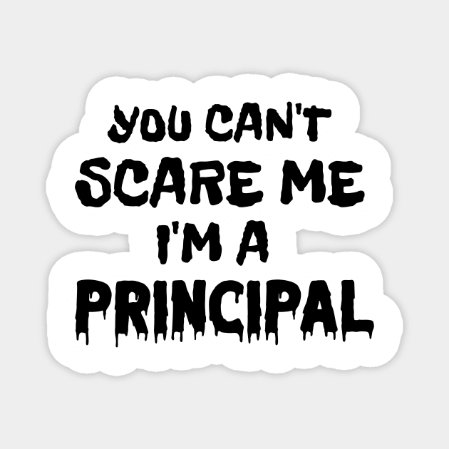 You Can't Scare Me I'm A Principal Magnet by Classic & Vintage Tees