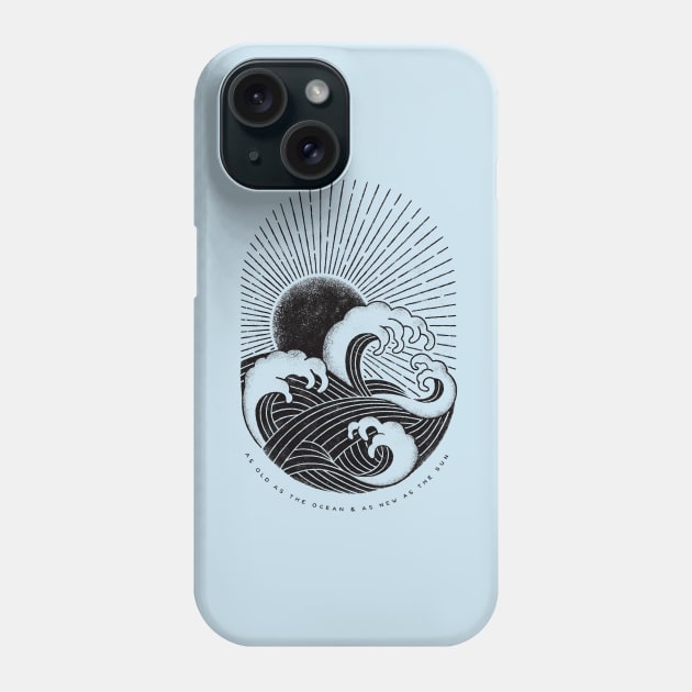 AS OLD AS THE OCEAN & AS NEW AS THE SUN Phone Case by vincentcousteau