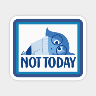 Not today - Sadness Magnet