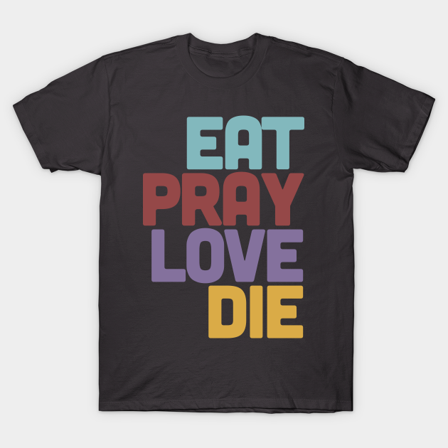 eat pray love t shirt