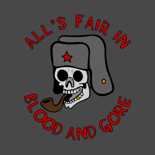 All's Fair In Blood And Gore - Meme, Skull, Ushanka, Pipe, Funny T-Shirt