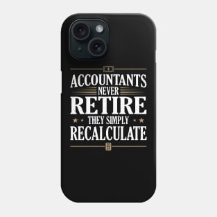 Accountants Never Retire They simply Recalculate Phone Case