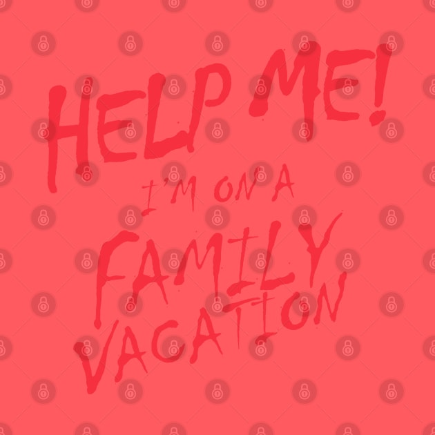 Help Me! I'm On A Family Vacation by upursleeve