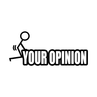 F Your Opinion T-Shirt