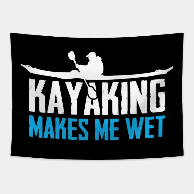 Kayaking Makes Me Wet Tapestry by TextTees