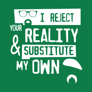 I reject your reality T-Shirt