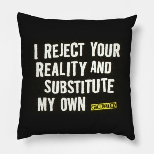 I Reject Your Reality and Substitute my own Pillow