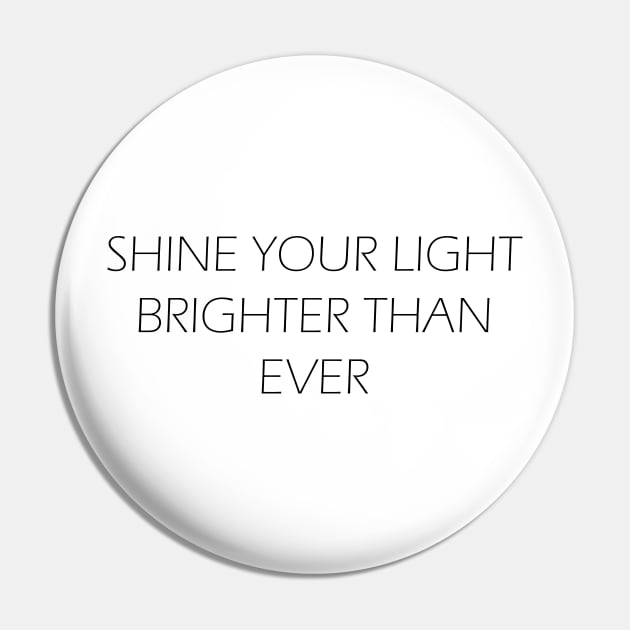 Shine Your Light Brighter Than Ever Pin by MelissaJBarrett