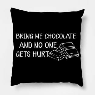 Chocolate - Bring me chocolate and no one gets hurt Pillow