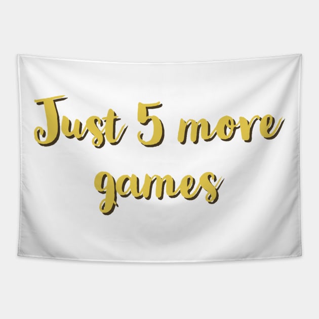 Just five more games/gaming meme #1 Tapestry by GAMINGQUOTES