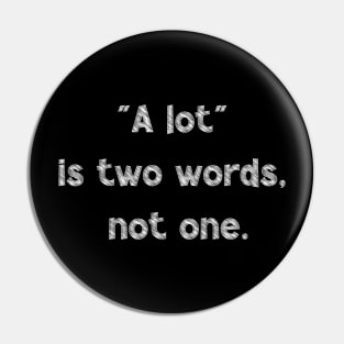 A Lot Is Two Words, Not One, National Grammar Day Pin