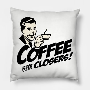 Coffee Is For Closers Pillow