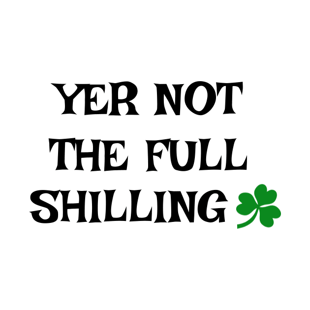 Yer not the full shilling - Irish Slang by cmartwork