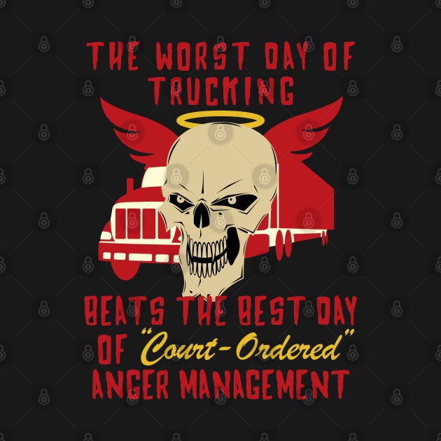 Worst Day Of Trucking Beats The Best Day Of Court Ordered Anger Management by SpaceDogLaika