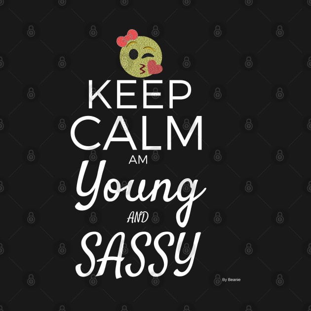 Keep Calm Am Young And Sassy Gift Idea young sassy by giftideas