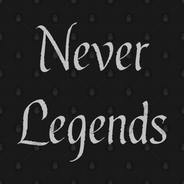 Never Legends by Spooky_Bear15