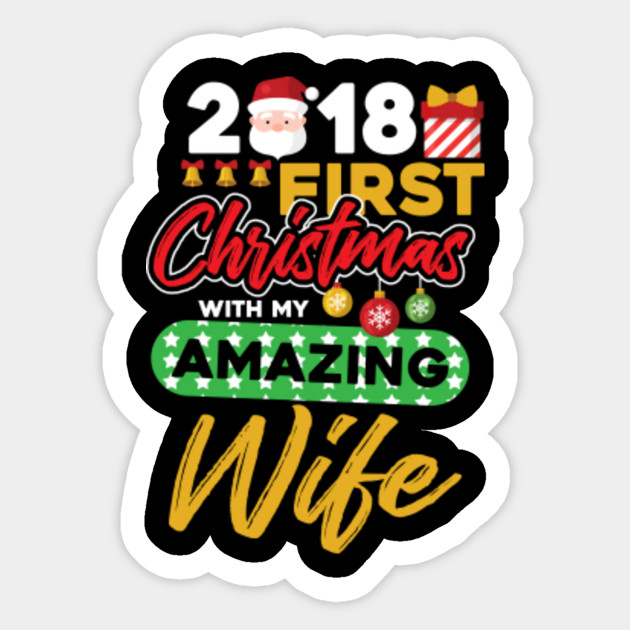 2018 First Christmas Gifts With My Amazing Wife Gift Amazing Wife Christmas Sticker Teepublic Uk