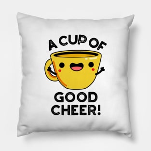 A Cup Of Good Cheer Cute Cup Pun Pillow