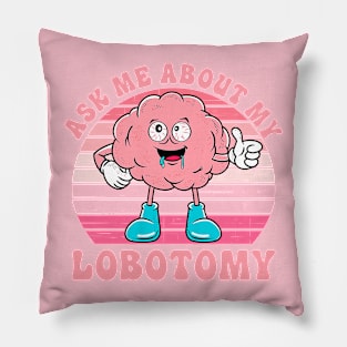 Ask Me About My Lobotomy Pillow