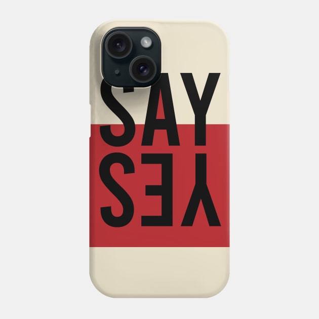 Say Yes T-Shirt Phone Case by Shirts' trends