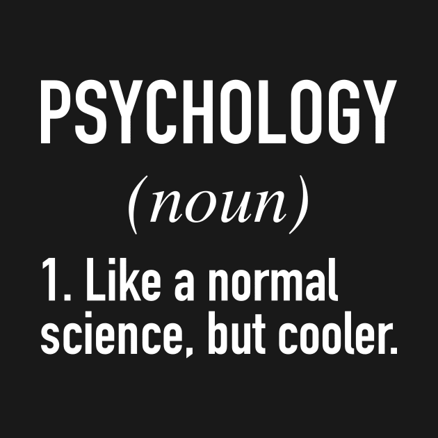 Psychology Defined - Funny Definition by winwinshirt