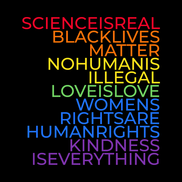 Science is real, Black lives matter, No human is illegal, Love is love, Women's rights are human rights, Kindness is everything by DutchTees