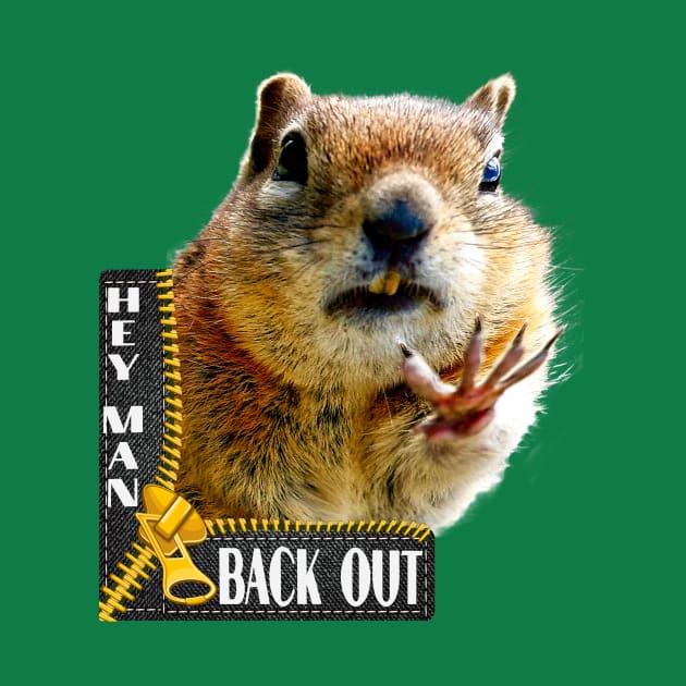 Hey Man -Back Out,  Chipmunk Body Language with Typography Design by OLena Art 