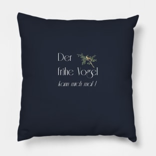 Der frühe Vogel kann mich mal Pillow