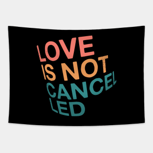 Love is not cancelled Tapestry