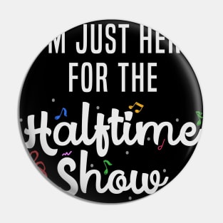 I'm Just Here for the Halftime Show Pin