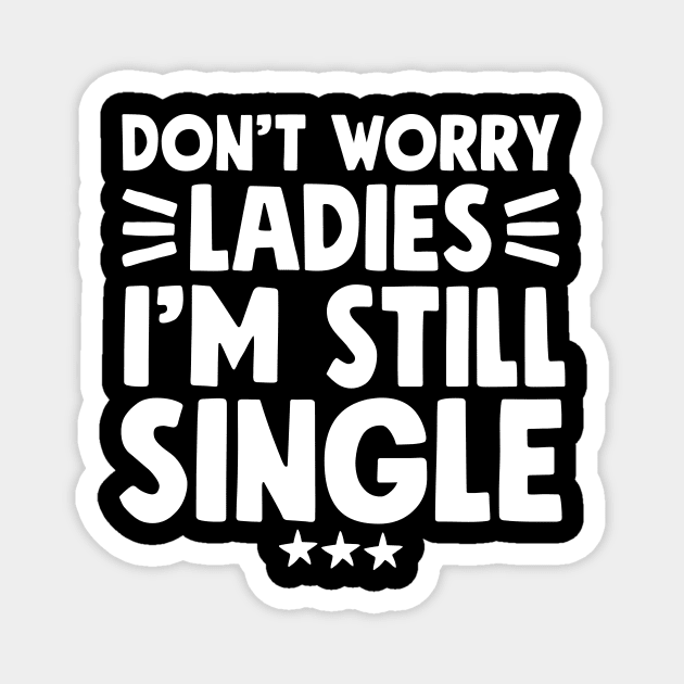 Don't worry ladies I'm still single Magnet by captainmood