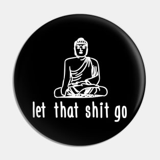 Let that shit go (black) Pin