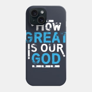 How Great Is Our God Phone Case